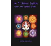 The 9 Chakra System: Spark Your Spiritual Growth