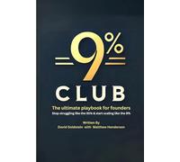 The 9% Club: The ultimate playbook for founders: Stop struggling like the 91% and start scaling like the 9%