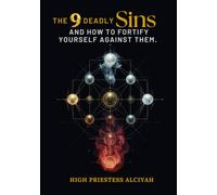 The 9 Deadly Sins and How to Fortify Yourself Against Them: A Blueprint for Conscious Restoration and Spiritual Sovereignty