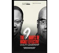 THE 9 HABITS OF HIGHLY EFFECTIVE CIVILITY LEADERSHIP: How Top Executives Use Emotional Intelligence to Build Trust, Navigate Conflict, and Lead High Performance Teams Through Chaos