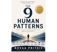 THE 9 HUMAN PATTERNS: BREAK THE CYCLE. REWIRE YOUR BEHAVIOR. REBUILD YOUR IDENTITY.