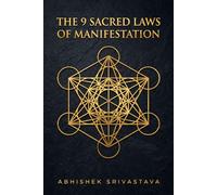 The 9 Sacred Laws of Manifestation: Bridging Quantum Psychology and Ancient Wisdom to Command Your Dream Life