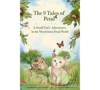 The 9 Tales of Petal: A Small Cat's Adventures in the Mysterious Feral World
