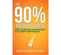 The 90% Advantage: How to Elevate Good People Into Great Performers