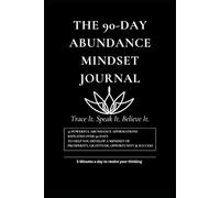 The 90-Day Abundance Mindset Journal: Trace, Speak, and Believe Your Way to Greater Wealth, Opportunity, Gratitude, and Success