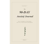 The 90-Day Anxiety Journal: A Guided Mental Health Workbook with Daily Prompts, CBT Grounding Techniques, and Mood Trackers for Anxiety Relief and Self-Care