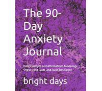 The 90-Day Anxiety Journal: Daily Prompts and Affirmations to Manage Stress, Find Calm, and Build Resilience