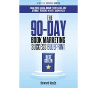 The 90-Day Book Marketing Success Blueprint: Sell More Books, Build Your Brand, and Attract Readers Without Overwhelm (Writer Success Series)