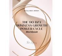 THE 90-DAY BUSINESS GROWTH POWER CYCLE Workbook: Build, Rest, Repeat (Making Money Online)