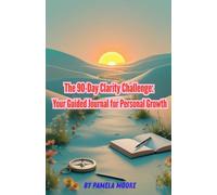 The 90-Day Clarity Challenge: Your Guided Journal for Personal Growth: A Step-by-Step Journey to Self-Discovery, Confidence, and Inner Peace (Mental Health & Wellness)