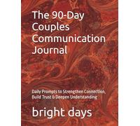 The 90-Day Couples Communication Journal: Daily Prompts to Strengthen Connection, Build Trust & Deepen Understanding