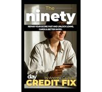 The 90-Day Credit Fix: Repair Your Score Fast and Unlock Loans, Cards & Better Rates