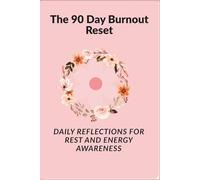 THE 90 DAY DAY BURNOUT RESET: DAILY REFLECTIONS FOR RESET AND ENERGY AWARENESS