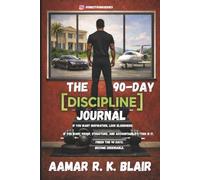 THE 90 DAY DISCIPLINE JOURNAL: A 90-Day System to Build Discipline, Execute Daily, and Eliminate Excuses