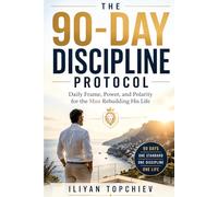 The 90-Day Discipline Protocol - Daily Frame, Power, and Polarity for the Man Rebuilding His Life (Pickup Artist)