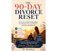 The 90-Day Divorce Reset: A 90-Day Guide to Rebuilding Your Money, Your Confidence, and Your Life After 40