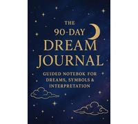 The 90-Day Dream Journal: Guided Notebook for Dreams, Symbols & Interpretation