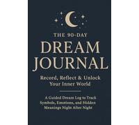 The 90-Day Dream Journal Record, Reflect & Unlock Your Inner World