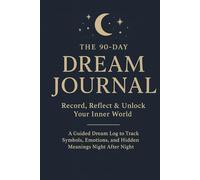 The 90-Day Dream Journal Record, Reflect & Unlock Your Inner World