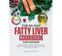 THE 90-DAY FATTY LIVER COOKBOOK FOR WOMEN: A Metabolic Reset Cookbook, Anti-Inflammatory Recipes for Women to Reverse NAFLD, Boost Choline, and Support Liver Detox