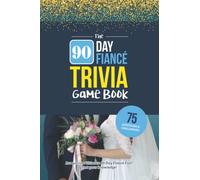 The 90 Day Fiancé Trivia Game: Trivia for the Ultimate Fan of the TV Show
