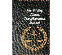 The 90-Day Fitness Transformation Journal: A Guided Workout and Habit Tracker to Build Discipline, Burn Fat, Track Progress, and Achieve a Complete Body and Mind Transformation
