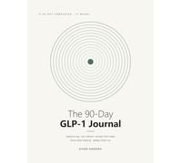 The 90-Day GLP-1 Journal: Weekly Injection Log & Daily Tracker for Your GLP-1 Weight Loss Journey - Site Rotation, Dose Changes, Protein-First Meals, Food Noise, Side Effects & Doctor Visit Prep