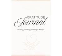 The 90-Day Gratitude Journal: Daily Guided Prompts to Cultivate Positivity, Presence, and Peace