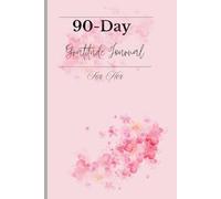 The 90-Day Gratitude Journal: Daily Prompts for Women to Cultivate Joy, Mindfulness, and a Positive Mindset