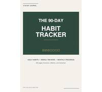 The 90 Day Habit Tracker: A Daily Journal to Build Discipline, Track Progress, and Become Who You're Meant to Be
