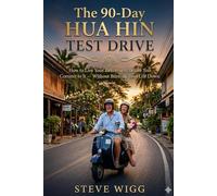 The 90-Day Hua Hin Test Drive: How to Live Your Retirement Before You Commit to It - Without Burning Your Life Down (Hua Hin Thailand)
