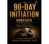 The 90-Day Iniitaion - Unmasked: A Modern Masculine Initiation