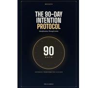 The 90-Day Intention Protocol: Manifestation Through Action