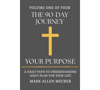 The 90-Day Journey "Your Purpose": A Daily Path to Understanding God's Plan for Your Life (The 90-Day Journey Series)