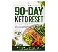 The 90-Day Keto Reset: A Simple, Science-Backed Plan with Easy Low-Carb Recipes, Meal Prep, Grocery Lists, and Real-Life Strategies for Lasting Fat Loss and Energy