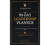 The 90-Day Leadership Planner: A 13-Week Operating System for Priorities, Accountability & Results