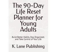 The 90-Day Life Reset Planner for Young Adults: Build Better Habits, Stay Organized, and Take Control of Your Life