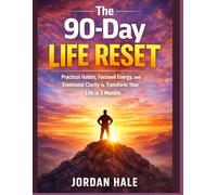 THE 90-DAY LIFE RESET: Practical Habits, Focused Energy, and Emotional Clarity to Transform Your Life in 3 Months