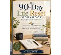 The 90-Day Life Reset Workbook for professionals and seniors: A Practical Guided Journal to Rebuild Your Routines, Organize Your Time, Break Bad Habits, and Get Your Life Back on Track