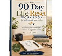 The 90-Day Life Reset Workbook for professionals and seniors: A Practical Guided Journal to Rebuild Your Routines, Organize Your Time, Break Bad Habits, and Get Your Life Back on Track