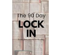 The 90 Day LOCK IN: From Intentions to Reality