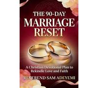 THE 90-DAY MARRIAGE RESET: A Christian Devotional Plan to Rekindle Love and Faith