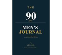 The 90 Day Men's Journal: Daily Prompts for Growth, Gratitude and Purpose