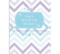 The 90-Day Mental Wellness Gratitude Journal: A Daily Mindfulness Planner to Cultivate Positively, Reduce Stress, And Achieve Happiness/Small size- 6X8 in/90 Pages