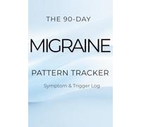 The 90-Day Migraine Pattern Tracker: Symptom & Trigger Log