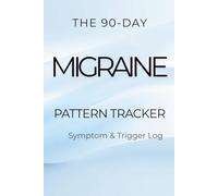 The 90-Day Migraine Pattern Tracker: Symptom & Trigger Log
