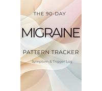 The 90-Day Migraine Pattern Tracker: Symptom & Trigger Log