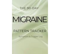 The 90-Day Migraine Pattern Tracker: Symptom & Trigger Log