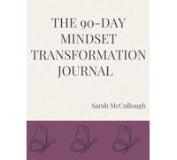 The 90-Day Mindset Transformation Journal: Embrace a positive mindset in just 90 days