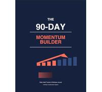 The 90-Day Momentum Builder Daily Habit Tracker Wellness Journal: A Holistic Goal Planner for Building Unstoppable Habits, Tracking Progress, and ... Physical, and Personal Growth in 3 Months